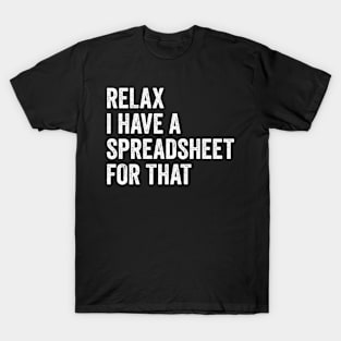 Relax I Have A Spreadsheet For That T-Shirt